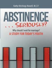 ksiazka tytu: ABSTINENCE . . . Seriously? autor: Nowell M.C.P. Kathy Kitchings