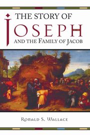 The Story of Joseph and the Family of Jacob, Wallace Ronald