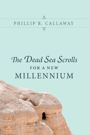 The Dead Sea Scrolls for a New Millennium, Callaway Phillip R.