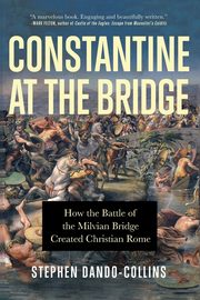 Constantine at the Bridge, Dando-Collins Stephen