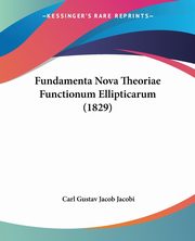 Fundamenta Nova Theoriae Functionum Ellipticarum (1829), Jacobi Carl Gustav Jacob