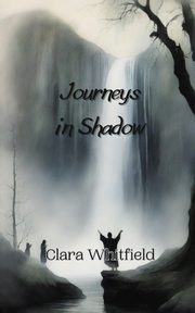 Journeys in Shadow, Whitfield Clara