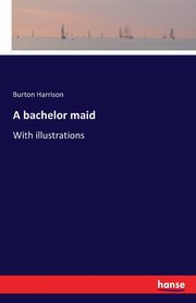 A bachelor maid, Harrison Burton
