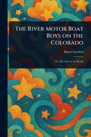 The River Motor Boat Boys on the Colorado, Gordon Harry