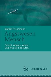 Angstwesen Mensch, Frischmann Brbel