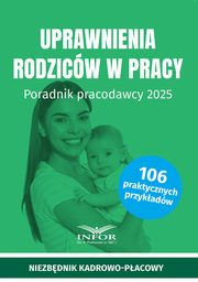 Uprawnienia rodzicw. Poradnik pracodawcy 2025, 