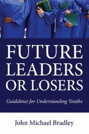 Future Leaders or Losers, Bradley John M.