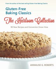 Gluten-Free Baking Classics-The Heirloom Collection, Roberts Annalise G.