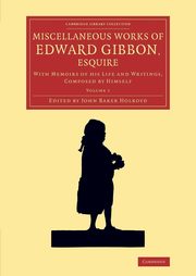 Miscellaneous Works of Edward Gibbon, Esquire, Gibbon Edward