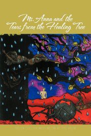 Ms. Anna and the Tears from the Healing Tree, Collier Helen