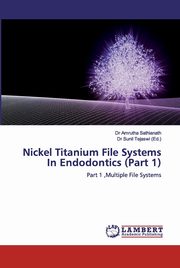 Nickel Titanium File Systems In Endodontics (Part 1), Sathianath Dr Amrutha