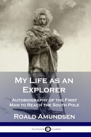 My Life as an Explorer, Amundsen Roald