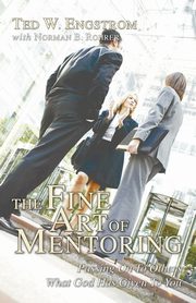 The Fine Art of Mentoring, Engstrom Ted W.