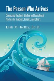 The Person Who Arrives, Kelley Ed.D. Leah M.