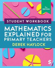 Student Workbook Mathematics Explained for Primary Teachers, Haylock Derek