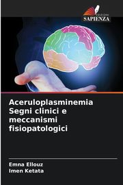 Aceruloplasminemia Segni clinici e meccanismi fisiopatologici, ELLOUZ EMNA