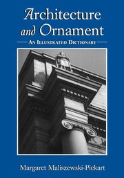 Architecture and Ornament, Maliszewski-Pickart Margaret