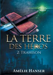 La terre des hros T2, Hanser Amlie
