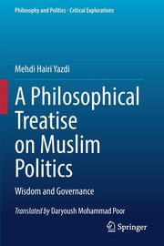 A Philosophical Treatise on Muslim Politics, Hairi Yazdi Mehdi