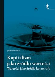 Kapitalizm jako rdo wartoci, Schindler Jacek