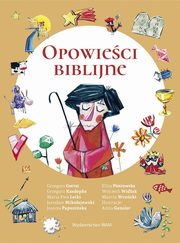Opowieci biblijne, Gortat Grzegorz, Kasdepke Grzegorz, Letki Maria Ewa, Mikoajewski Jarosaw, Papuziska Joanna,Piotrowska