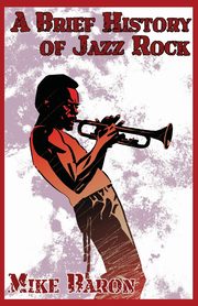 A Brief History of Jazz Rock, Baron Mike