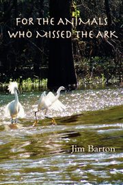 For The Animals Who Missed The Ark, Barton Jim