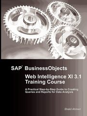 SAP BusinessObjects Web Intelligence XI 3.1 Training Course, Ahmed Shakil