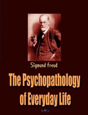 The Psychopathology of Everyday Life, Freud Sigmund