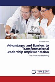 Advantages and Barriers to Transformational Leadership Implementation, Smith Rachelle