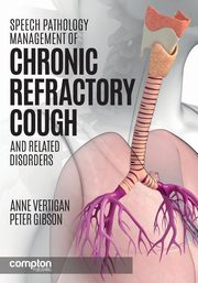 ksiazka tytu: Speech Pathology Management of Chronic Refractory Cough and Related Disorders autor: Vertigan Anne E