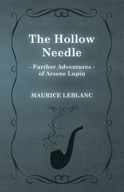 The Hollow Needle; Further Adventures of Ars?ne Lupin, Leblanc Maurice