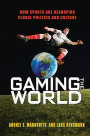 Gaming the World, Markovits Andrei S.