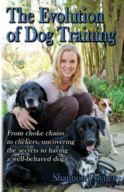 Shannon Riley-Coyner The Evolution of Dog Training, Riley-Coyner Shannon