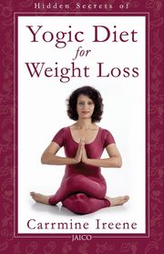 Hidden Secrets of Yogic Diet for Weight Loss, Ireene Carrmine