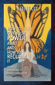 How To Give Your Power Away and How To Reclaim It, Cox Nadine