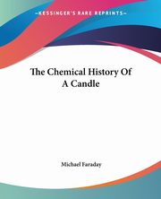 The Chemical History Of A Candle, Faraday Michael