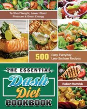 The Essential Dash Diet Cookbook, Hamrick Robert