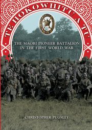 Te Hokowhitu a Tu - The Maori Pioneer Battalion in the First World War, Pugsley Christopher