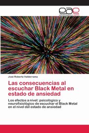 Las consecuencias al escuchar Black Metal en estado de ansiedad, Valderrama Jos Roberto
