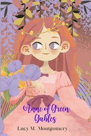 Anne of Green Gables (Annoted), Montgomery Lucy M.