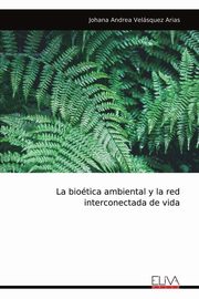 La biotica ambiental y la red interconectada de vida, Velsquez Arias Johana Andrea