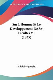 Sur L'Homme Et Le Developpement De Ses Facultes V1 (1835), Quetelet Adolphe