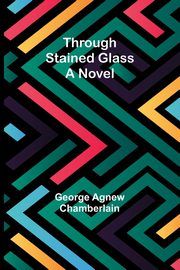 Through stained glass, Chamberlain George Agnew