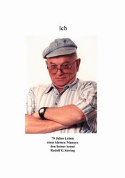 Ich - 70 Jahre Leben eines kleinen Mannes den keiner kennt, Siering Rudolf G.