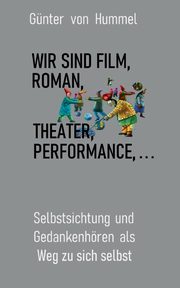 Wir sind Film, Roman, Theater, Performance . . ., von Hummel Gnter