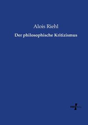 Der philosophische Kritizismus, Riehl Alois