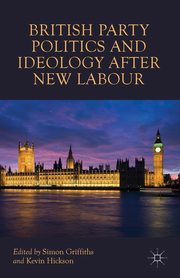 British Party Politics and Ideology after New Labour, Griffiths Simon