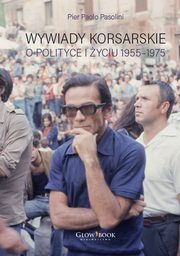 Wywiady korsarskie o polityce i yciu. 1955-1975, Pier Paolo Pasolini