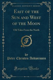ksiazka tytu: East of the Sun and West of the Moon autor: Asbj?rnsen Peter Christen